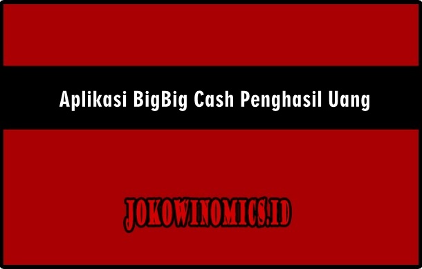 Aplikasi BigBig Cash Penghasil Uang